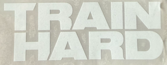 TRAIN HARD DECAL